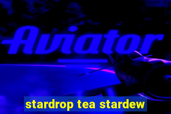 stardrop tea stardew